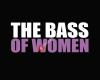 The Bass Of Women